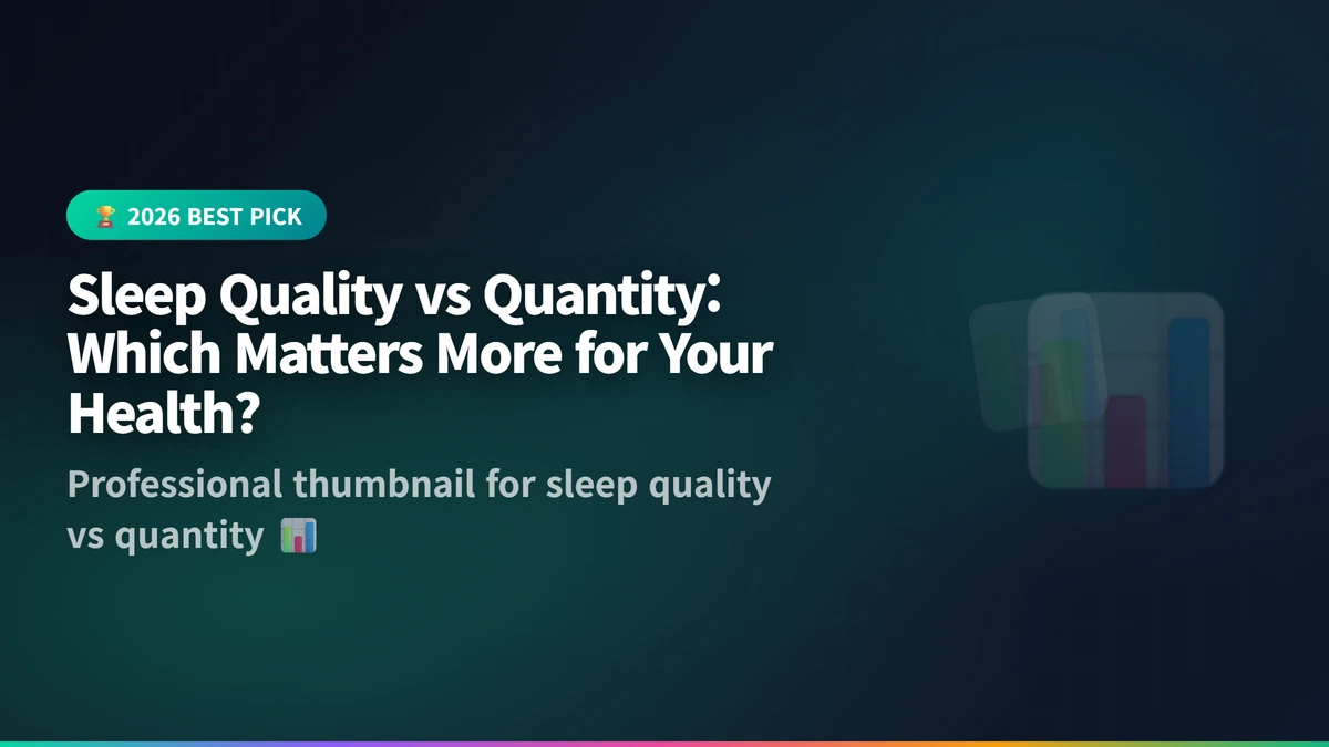 sleep quality vs quantity guide 2026
